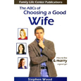 The ABC's of Choosing a Good Wife: How to Find and  Marry a Great Girl