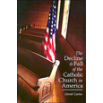 The Decline and Fall of the Catholic Church in America