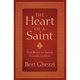 The Heart of a Saint: Ten Ways to Grow Closer to God