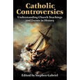 Catholic Controversies: Understanding Church Teachings and Events in History