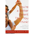 You're a Better Parent Than You Think!: A Guide to Common-Sense Parenting